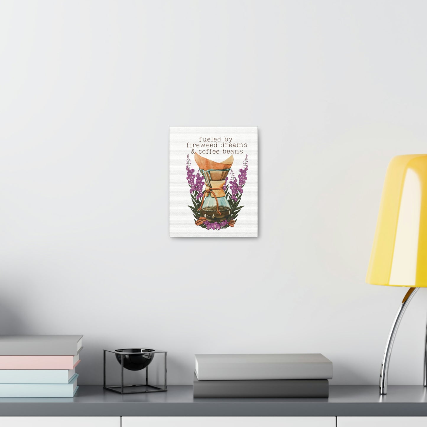 Fueled by Fireweed Dreams canvas