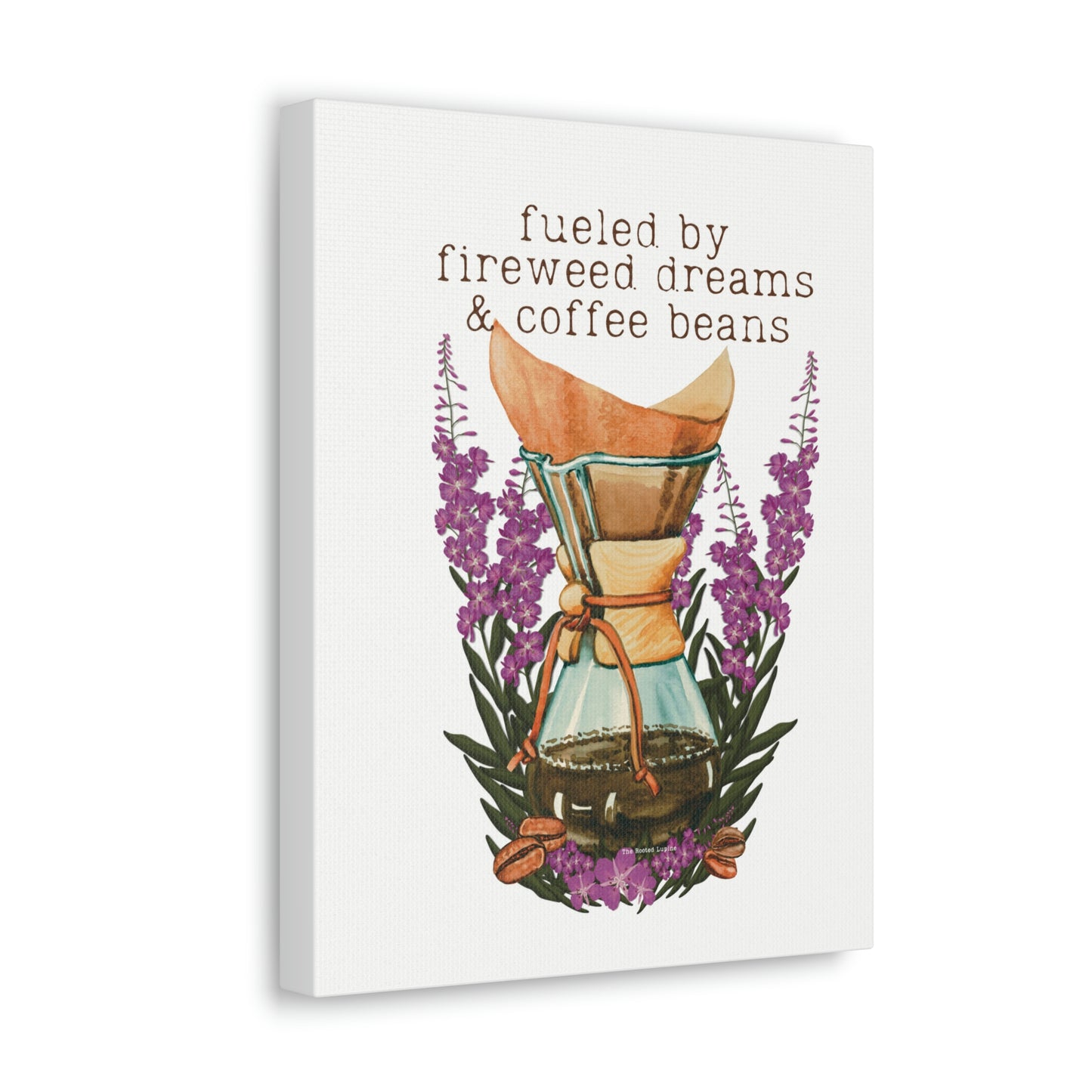 Fueled by Fireweed Dreams canvas