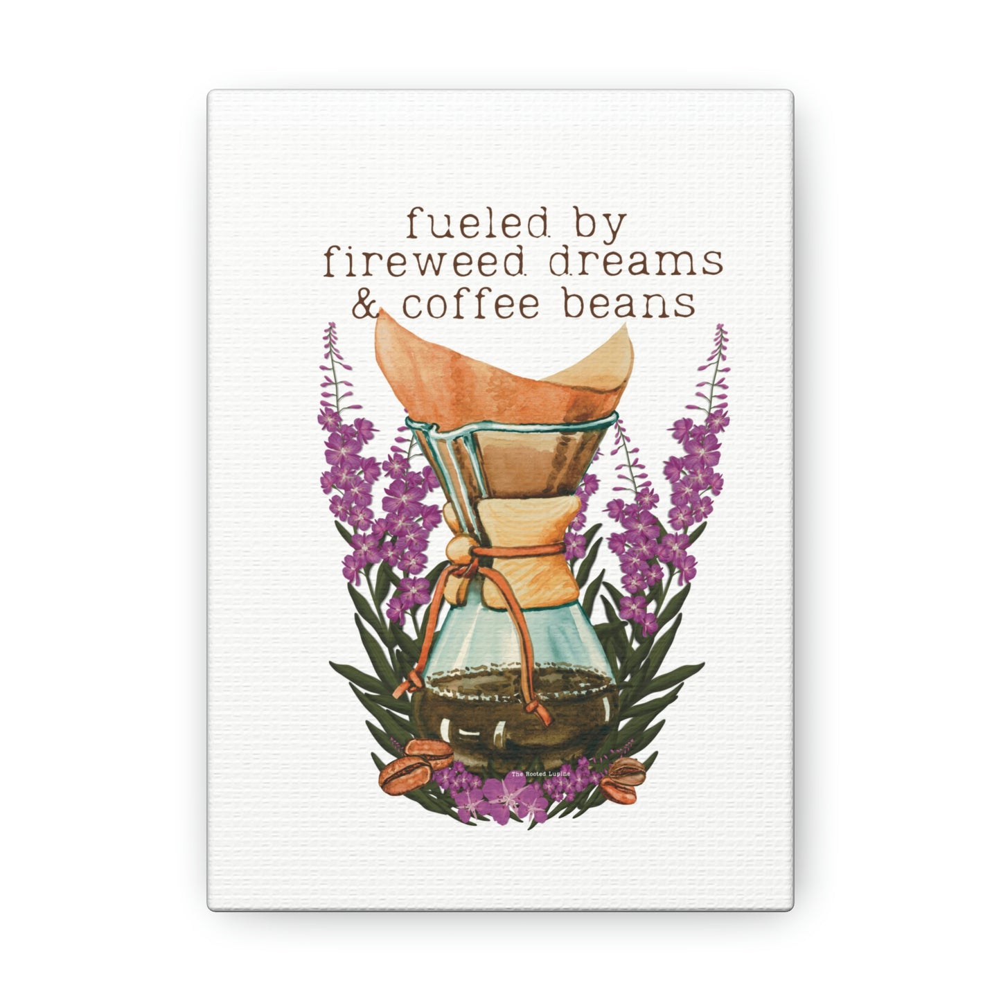Fueled by Fireweed Dreams canvas