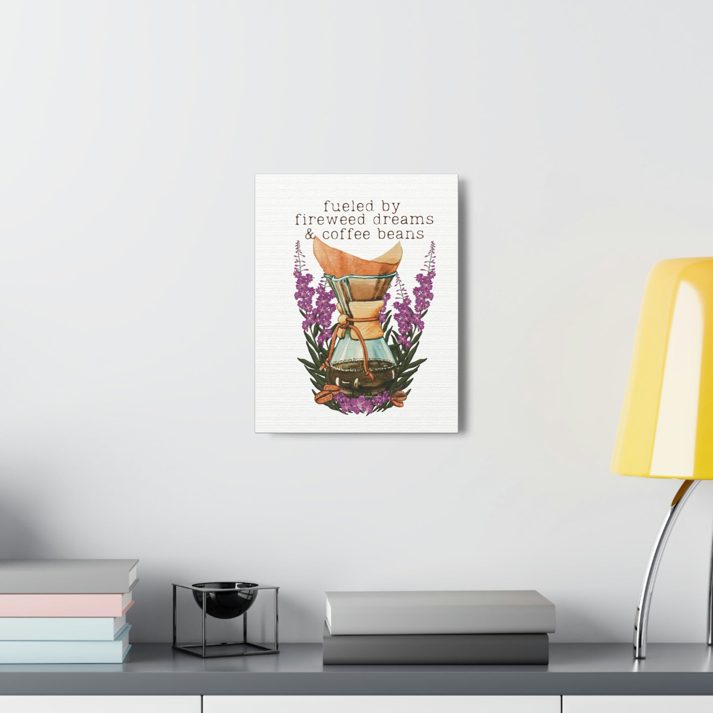 Fueled by Fireweed Dreams canvas