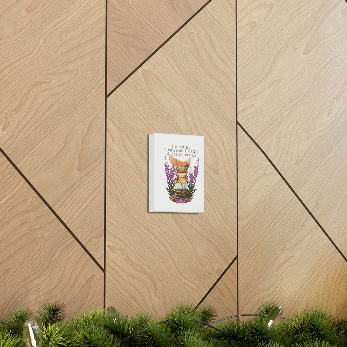Fueled by Fireweed Dreams canvas