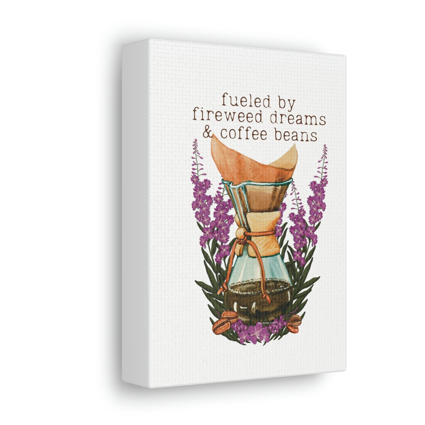 Fueled by Fireweed Dreams canvas