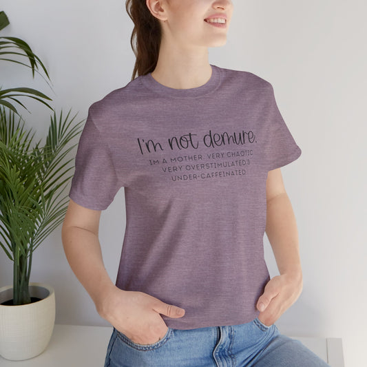Not Demure; Mother  Unisex Tee
