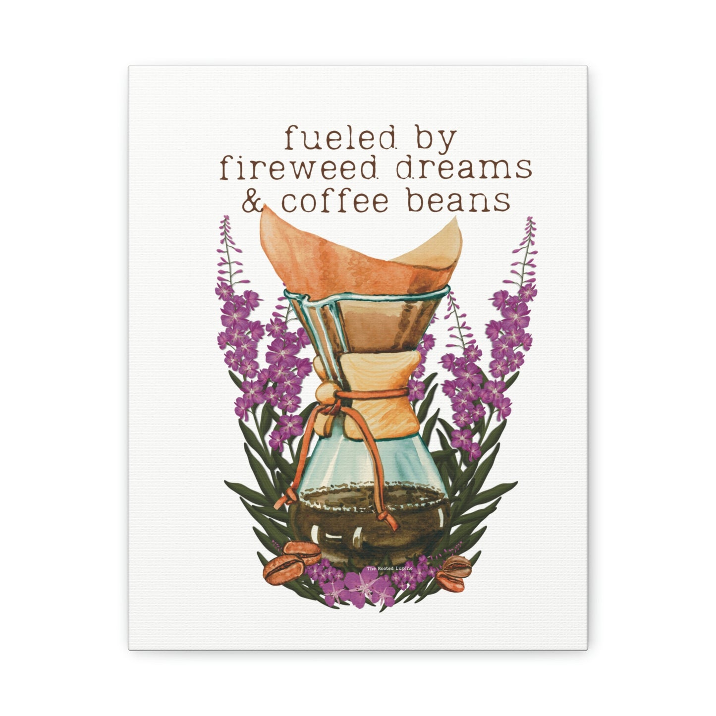Fueled by Fireweed Dreams canvas